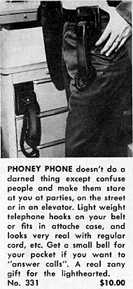 PHONEY PHONE doesn't do a darned thing except confuse people and make them stare at you at parties, on the street or in an elevator. Light weight telephone hooks on your belt or fits in attache case, and looks very real with regular cord, etc. Get a small bell for your pocket if you want to 'answer calls'. A real zany gift for the lighthearted.